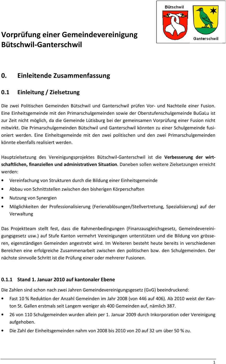 Eine Einheitsgemeinde mit den Primarschulgemeinden sowie der Oberstufenschulgemeinde BuGaLu ist zur Zeit nicht möglich, da die Gemeinde Lütisburg bei der gemeinsamen Vorprüfung einer Fusion nicht