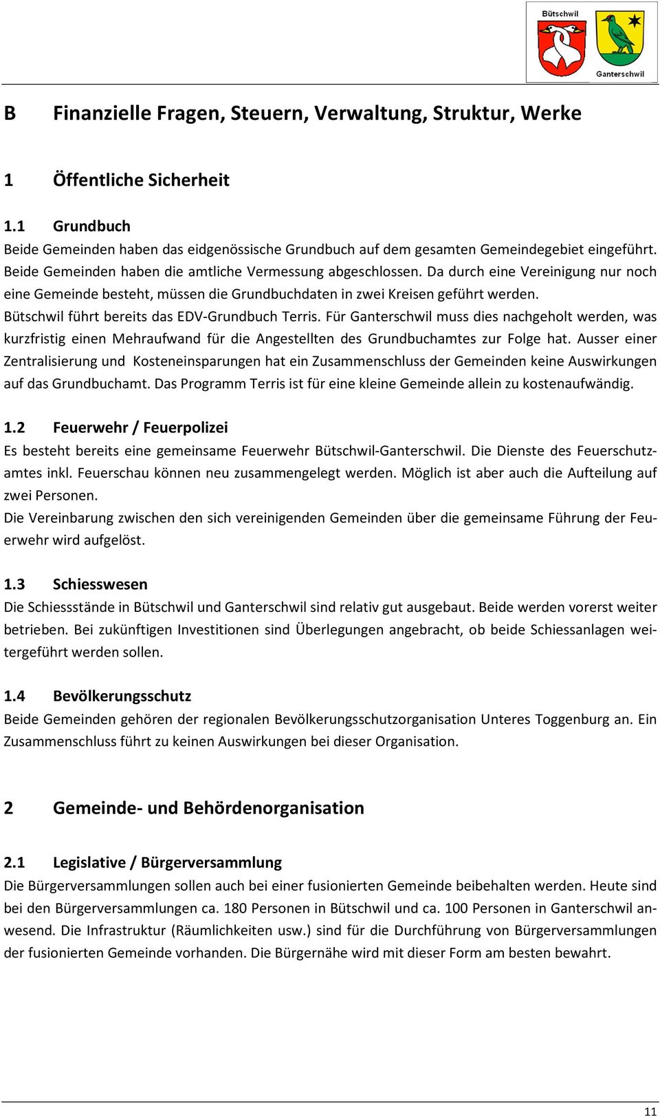 Bütschwil führt bereits das EDV-Grundbuch Terris. Für Ganterschwil muss dies nachgeholt werden, was kurzfristig einen Mehraufwand für die Angestellten des Grundbuchamtes zur Folge hat.
