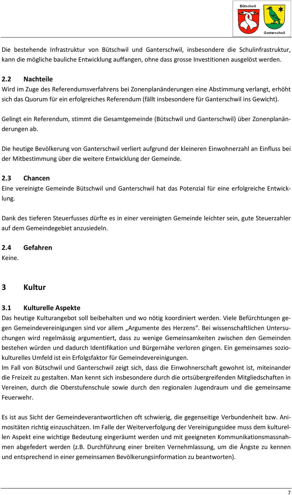 Gewicht). Gelingt ein Referendum, stimmt die Gesamtgemeinde (Bütschwil und Ganterschwil) über Zonenplanänderungen ab.
