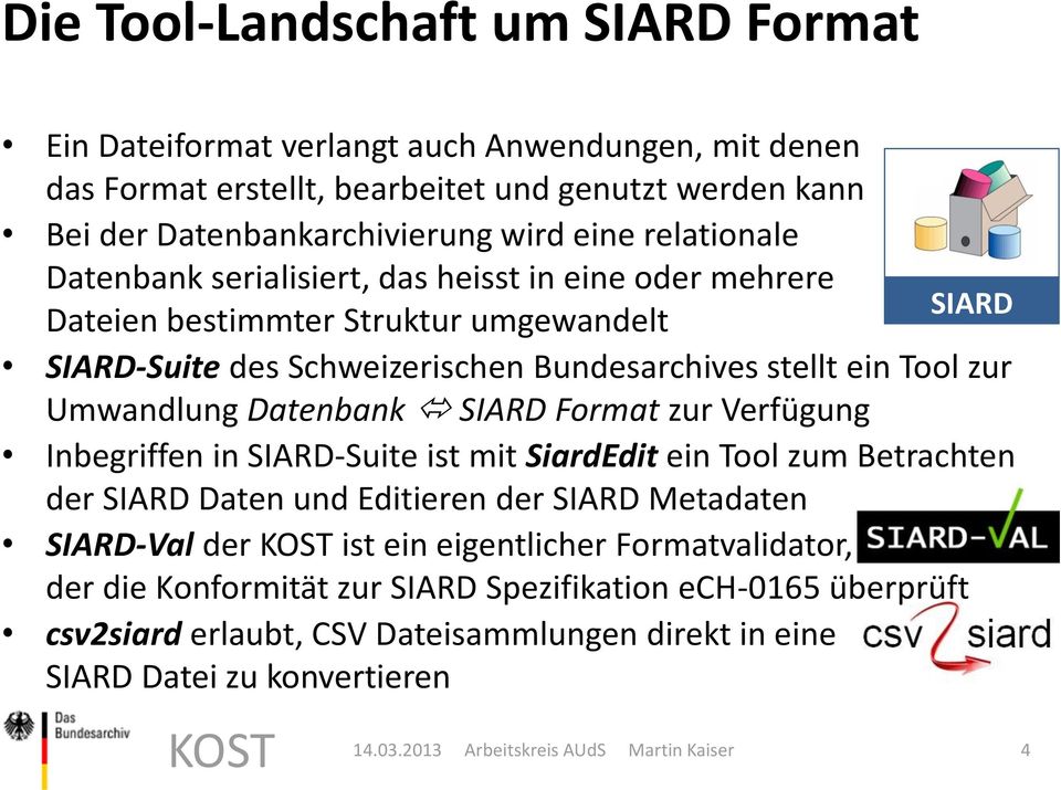 zur Umwandlung Datenbank SIARD Format zur Verfügung Inbegriffen in SIARD-Suite ist mit SiardEdit ein Tool zum Betrachten der SIARD Daten und Editieren der SIARD Metadaten SIARD-Val
