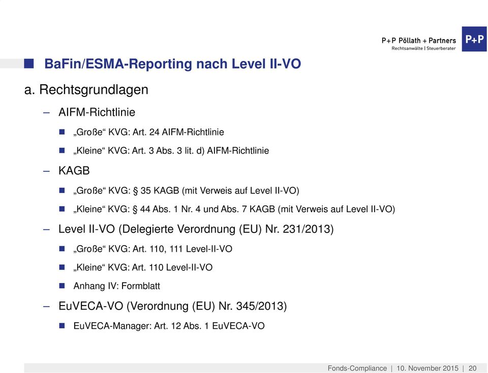 7 KAGB (mit Verweis auf Level II-VO) Level II-VO (Delegierte Verordnung (EU) Nr. 231/2013) Große KVG: Art.