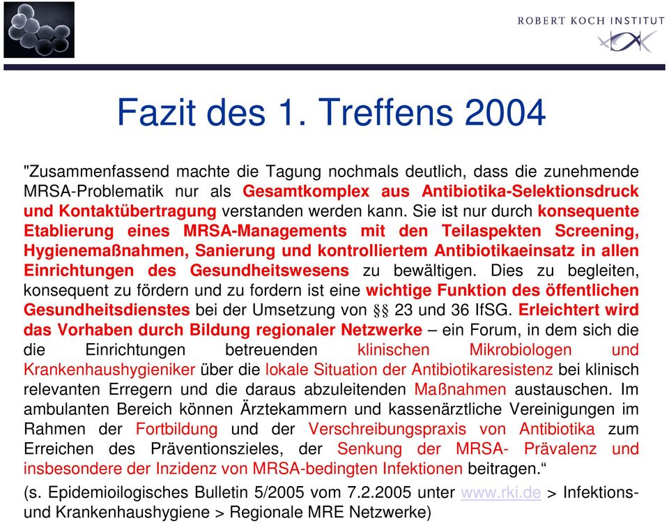 kann. Sie ist nur durch konsequente Etablierung eines MRSA-Managements mit den Teilaspekten Screening, Hygienemaßnahmen, Sanierung und kontrolliertem Antibiotikaeinsatz in allen Einrichtungen des