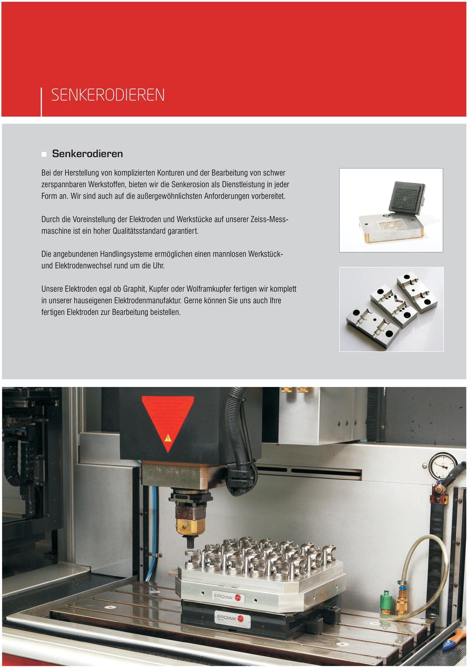 Durch die Voreinstellung der Elektroden und Werkstücke auf unserer Zeiss-Messmaschine ist ein hoher Qualitätsstandard garantiert.