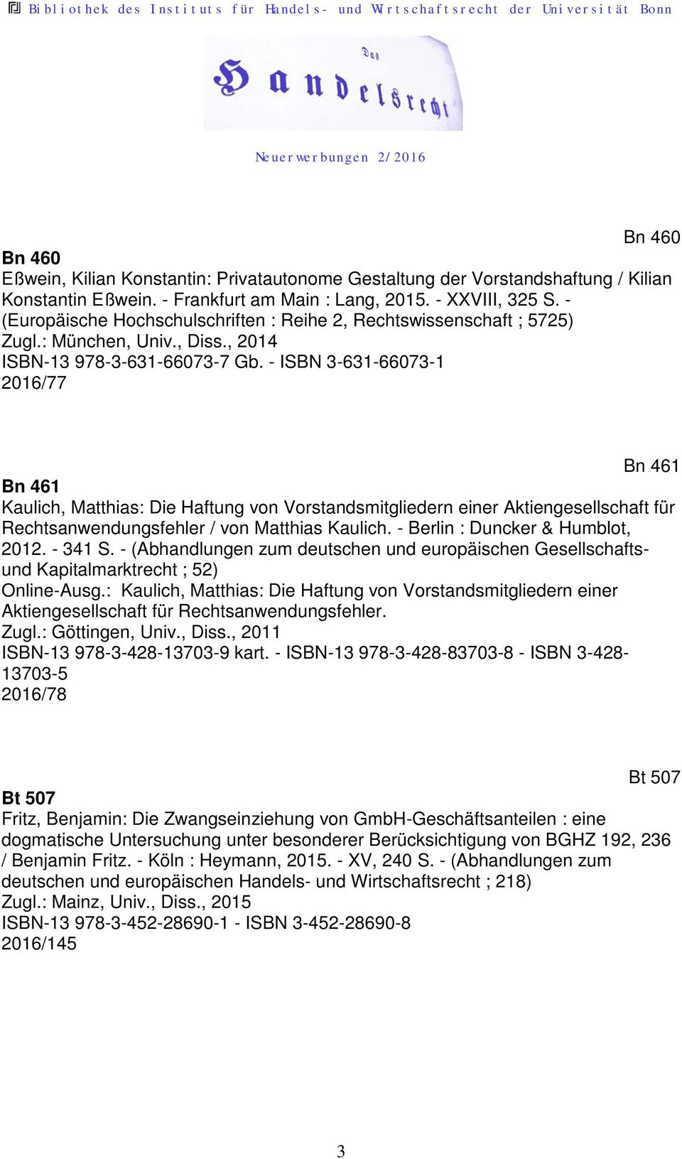 - ISBN 3-631-66073-1 2016/77 Bn 461 Bn 461 Kaulich, Matthias: Die Haftung von Vorstandsmitgliedern einer Aktiengesellschaft für Rechtsanwendungsfehler / von Matthias Kaulich.