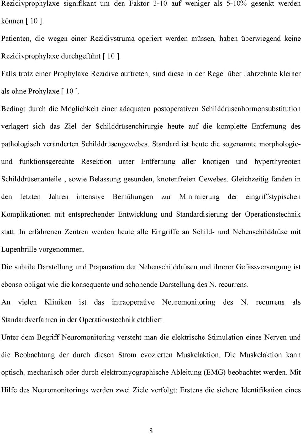 Falls trotz einer Prophylaxe Rezidive auftreten, sind diese in der Regel über Jahrzehnte kleiner als ohne Prohylaxe [ 10 ].