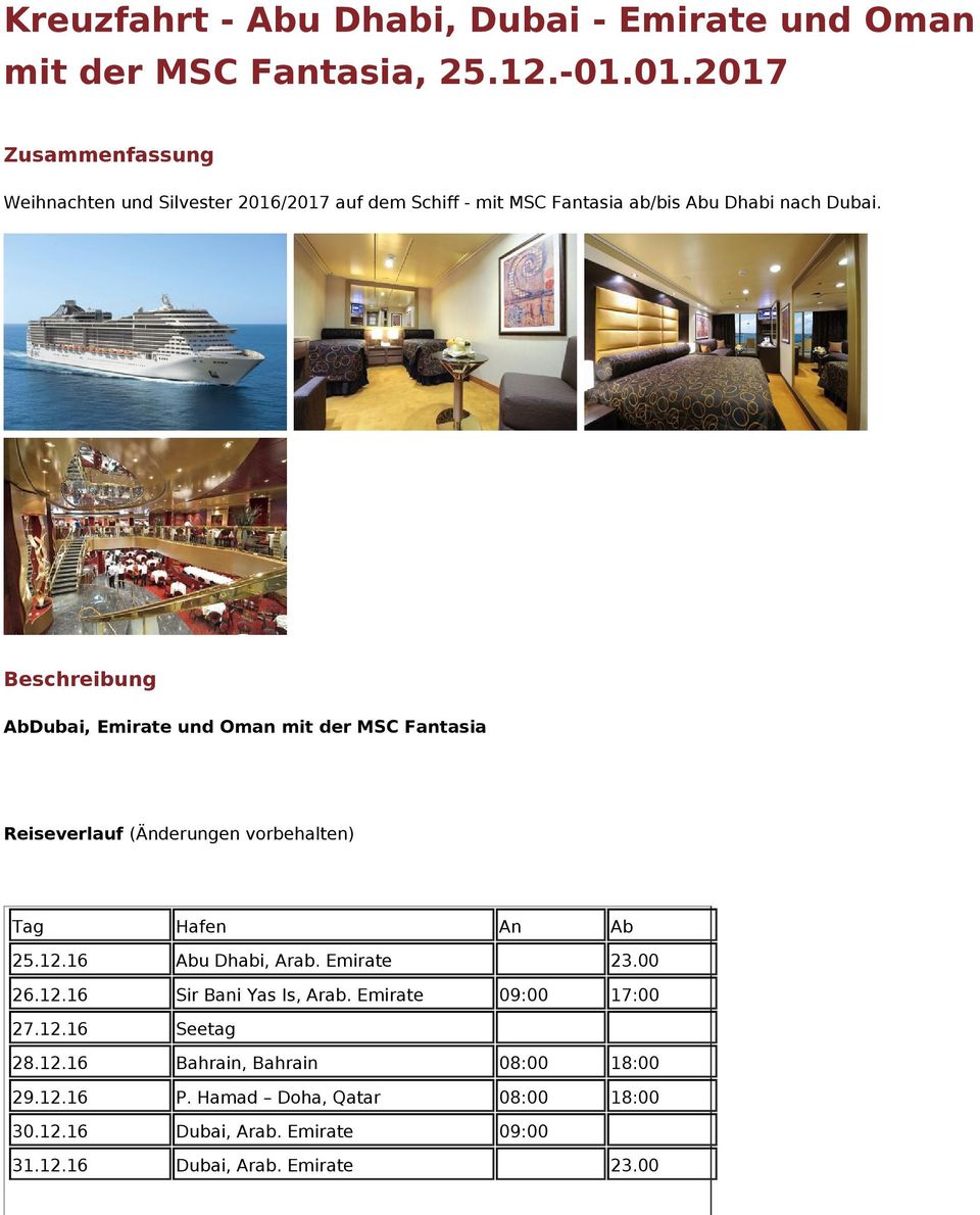 Beschreibung AbDubai, Emirate und Oman mit der MSC Fantasia Reiseverlauf (Änderungen vorbehalten) Tag Hafen An Ab 25.12.16 Abu Dhabi, Arab.