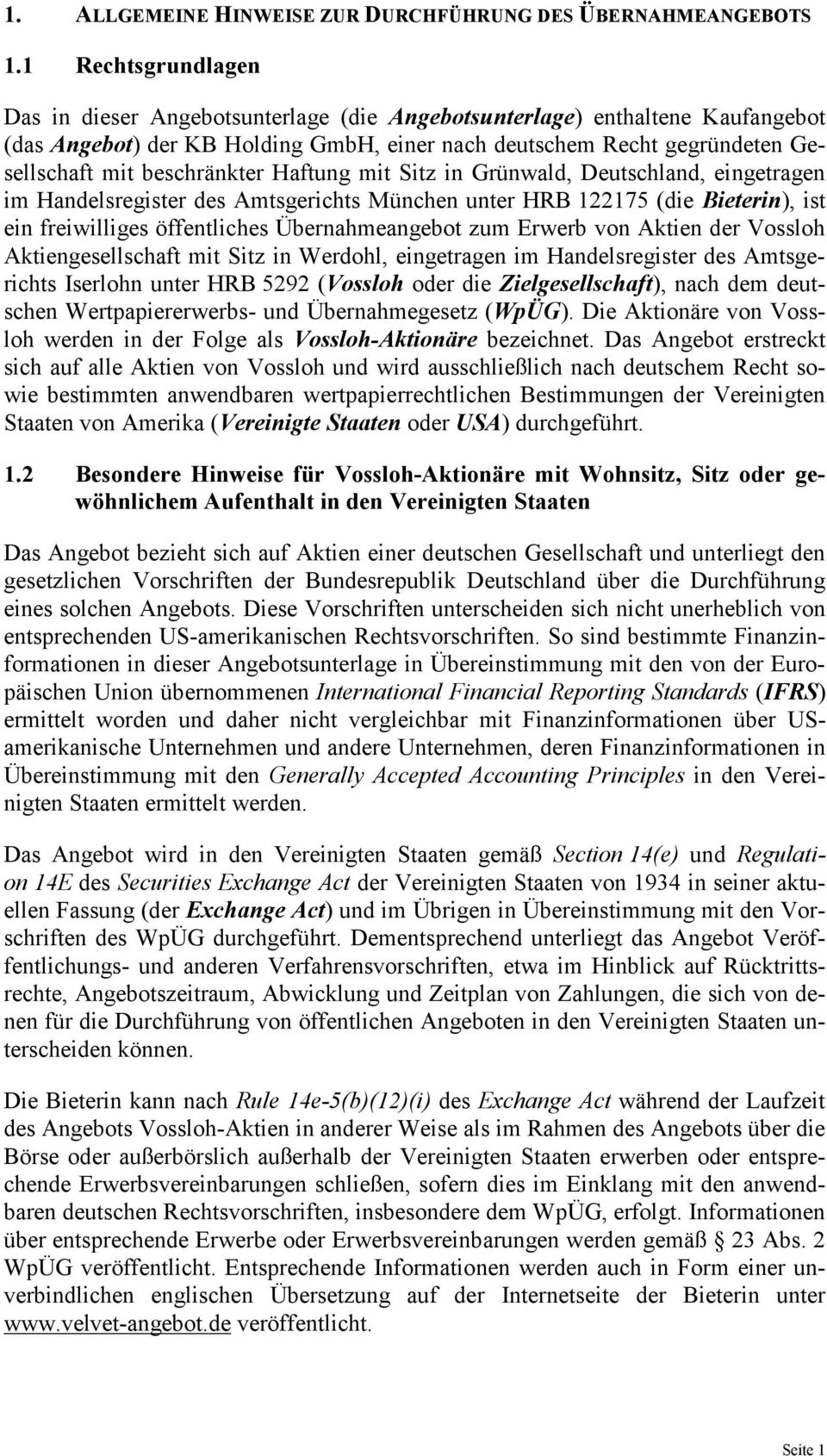 beschränkter Haftung mit Sitz in Grünwald, Deutschland, eingetragen im Handelsregister des Amtsgerichts München unter HRB 122175 (die Bieterin), ist ein freiwilliges öffentliches Übernahmeangebot zum