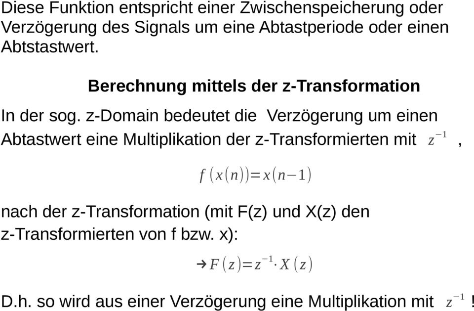 z-domain bedeutet die Verzögerung um einen Abtastwert eine Multiplikation der z-transformierten mit z 1, f (x(n))=