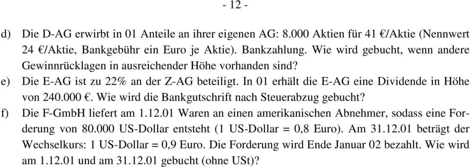 In 01 erhält die E-AG eine Dividende in Höhe von 240.000. Wie wird die Bankgutschrift nach Steuerabzug gebucht? f) Die F-GmbH liefert am 1.12.