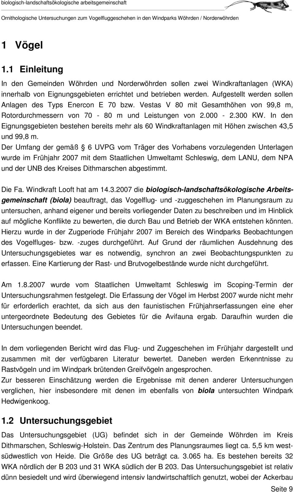 In den Eignungsgebieten bestehen bereits mehr als 60 Windkraftanlagen mit Höhen zwischen 43,5 und 99,8 m.