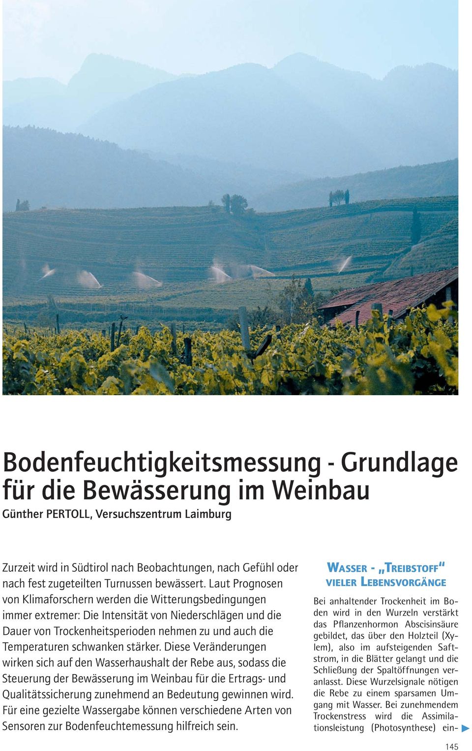 Laut Prognosen von Klimaforschern werden die Witterungsbedingungen immer extremer: Die Intensität von Niederschlägen und die Dauer von Trockenheitsperioden nehmen zu und auch die Temperaturen