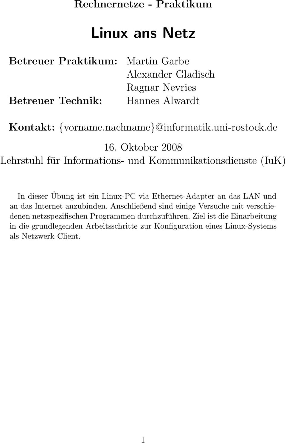 Oktober 2008 Lehrstuhl für Informations- und Kommunikationsdienste (IuK) In dieser Übung ist ein Linux-PC via Ethernet-Adapter an das LAN und an