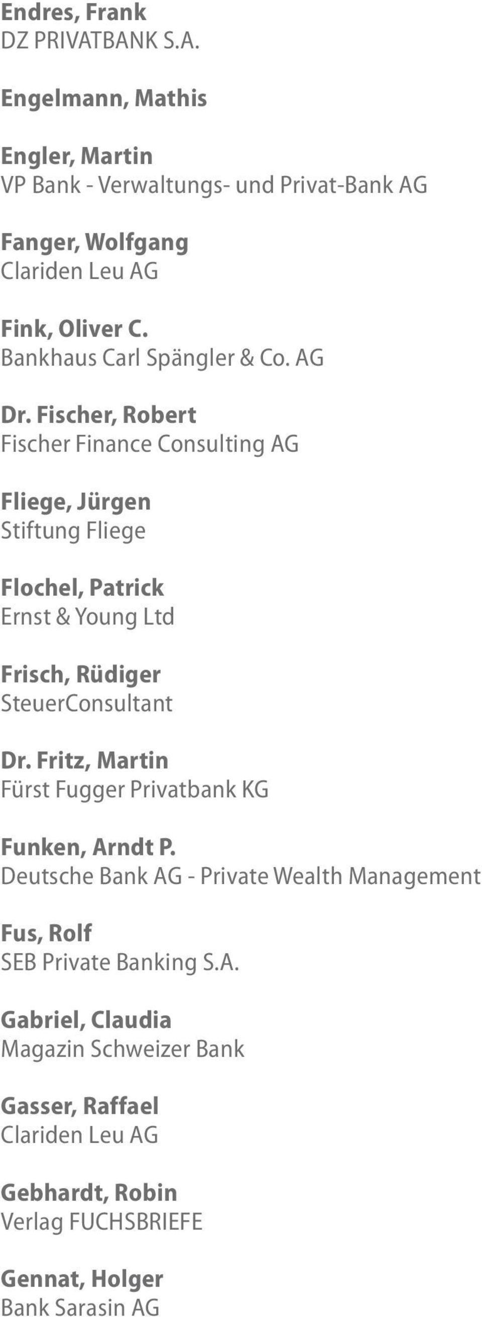 Fischer, Robert Fischer Finance Consulting AG Fliege, Jürgen Stiftung Fliege Flochel, Patrick Ernst & Young Ltd Frisch, Rüdiger SteuerConsultant Dr.