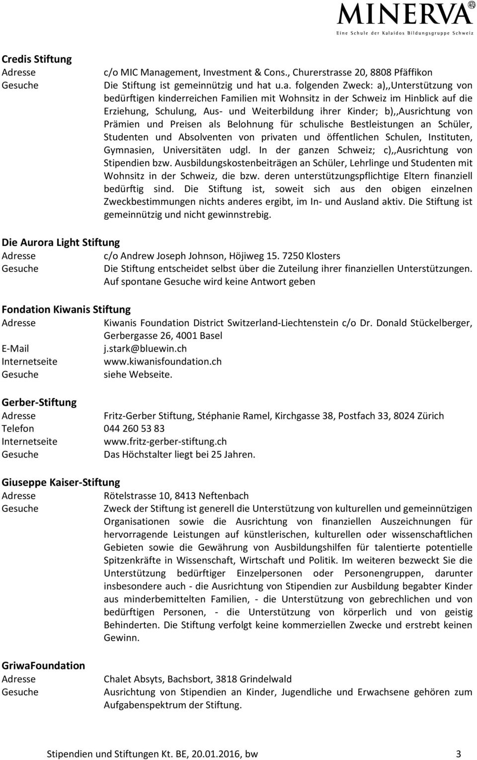 Schweiz im Hinblick auf die Erziehung, Schulung, Aus- und Weiterbildung ihrer Kinder; b),,ausrichtung von Prämien und Preisen als Belohnung für schulische Bestleistungen an Schüler, Studenten und