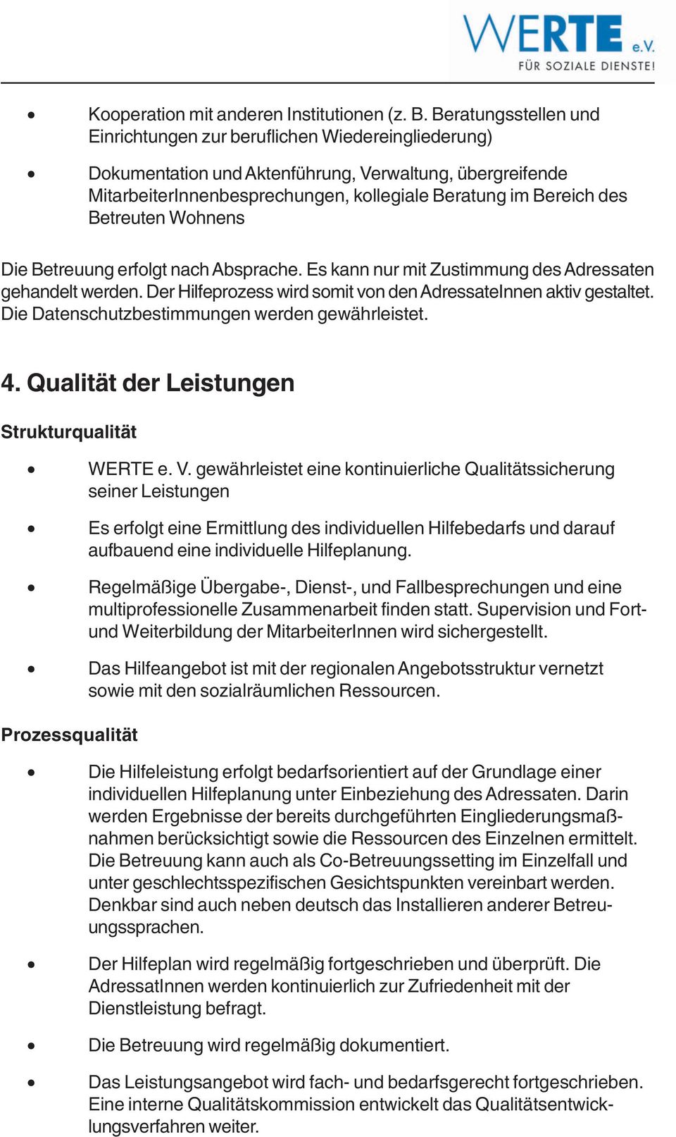 Betreuten Wohnens Die Betreuung erfolgt nach Absprache. Es kann nur mit Zustimmung des Adressaten gehandelt werden. Der Hilfeprozess wird somit von den AdressateInnen aktiv gestaltet.