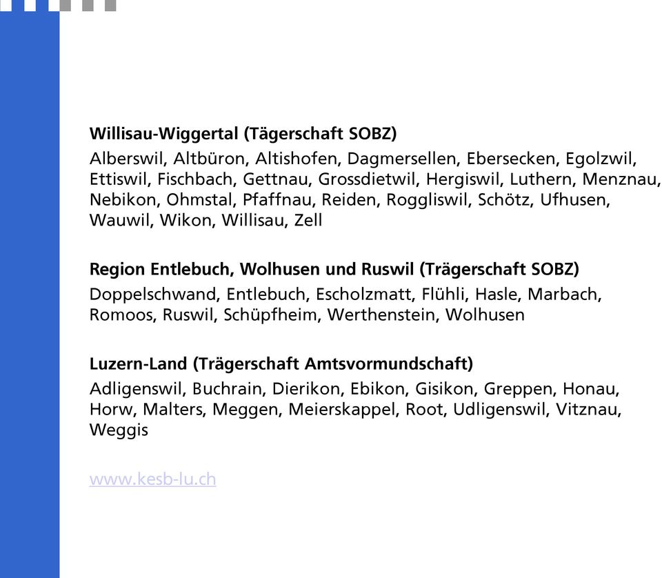 Ruswil (Trägerschaft SOBZ) Doppelschwand, Entlebuch, Escholzmatt, Flühli, Hasle, Marbach, Romoos, Ruswil, Schüpfheim, Werthenstein, Wolhusen Luzern-Land