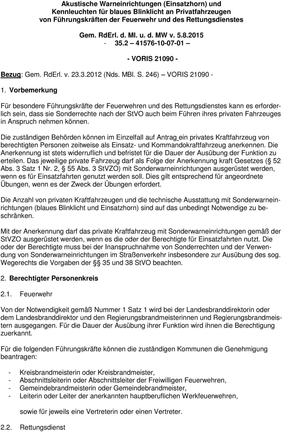 Vorbemerkung Für besondere Führungskräfte der Feuerwehren und des Rettungsdienstes kann es erforderlich sein, dass sie Sonderrechte nach der StVO auch beim Führen ihres privaten Fahrzeuges in