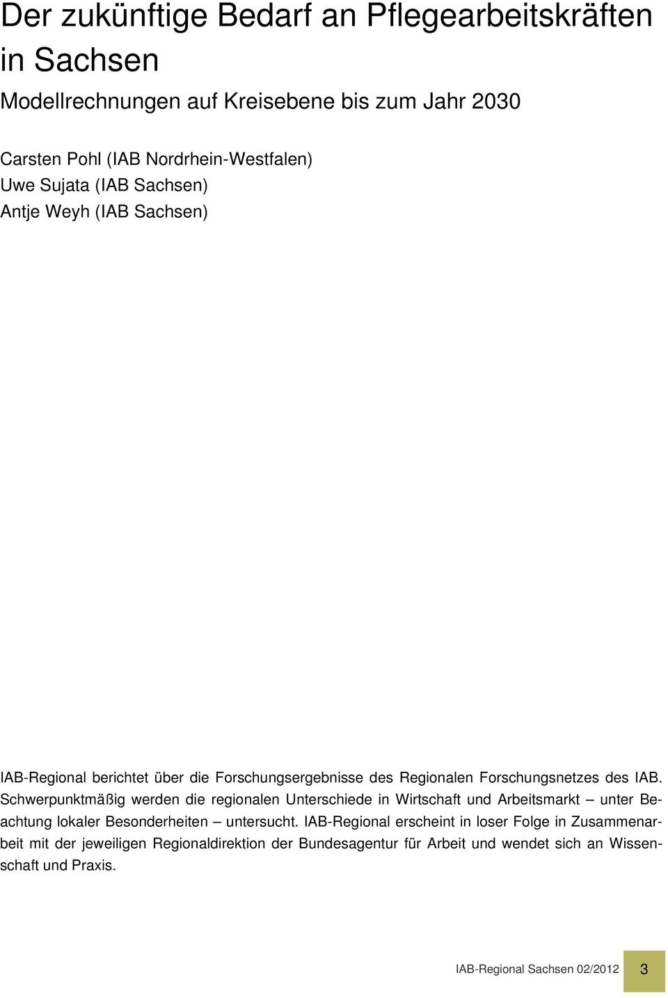 Schwerpunktmäßig werden die regionalen Unterschiede in Wirtschaft und Arbeitsmarkt unter Beachtung lokaler Besonderheiten untersucht.