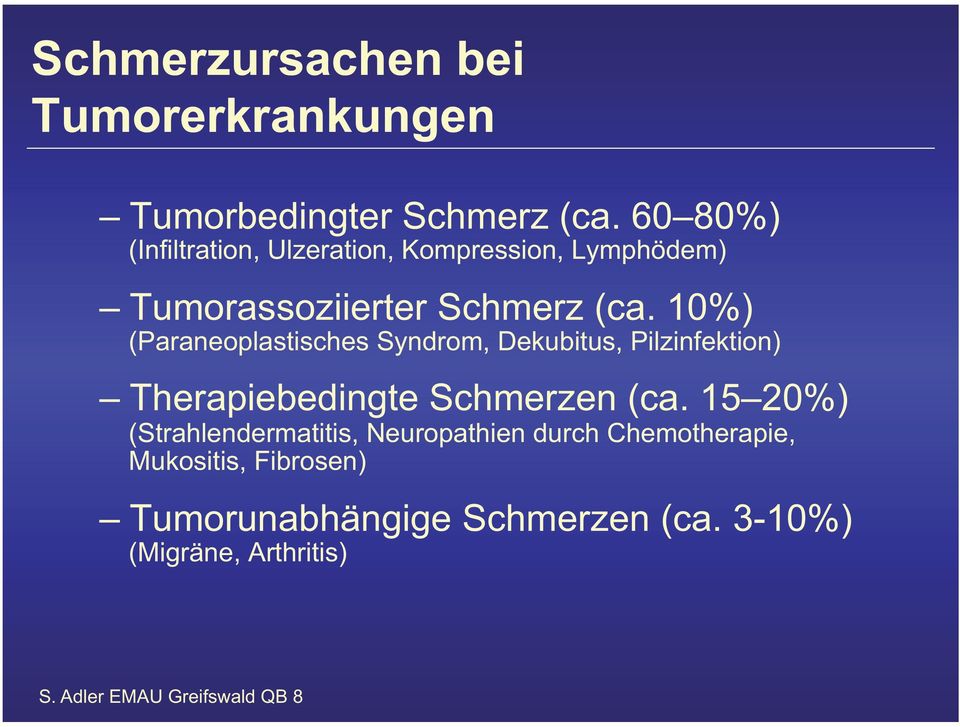 10%) (Paraneoplastisches Syndrom, Dekubitus, Pilzinfektion) Therapiebedingte Schmerzen (ca.