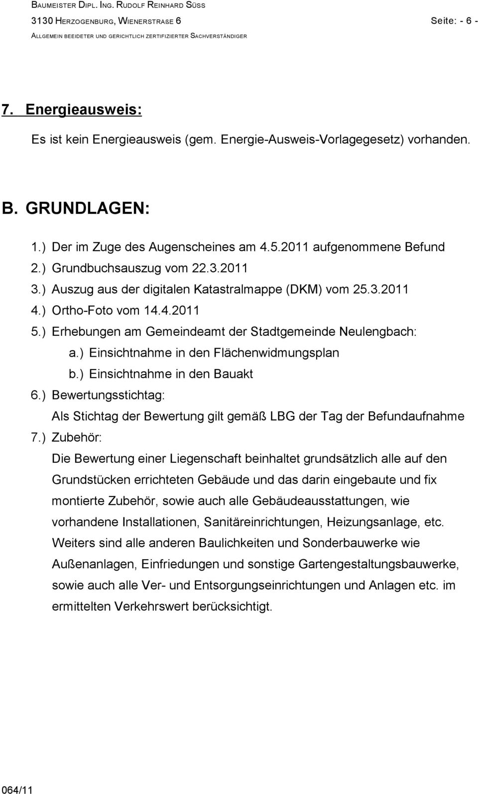 ) Erhebungen am Gemeindeamt der Stadtgemeinde Neulengbach: a.) Einsichtnahme in den Flächenwidmungsplan b.) Einsichtnahme in den Bauakt 6.