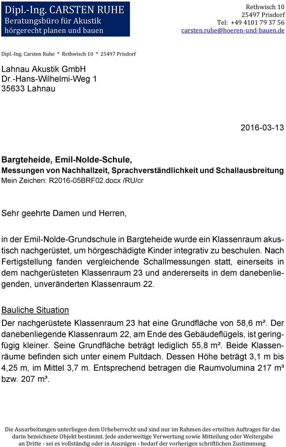 Herren, in der Emil-Nolde-Grundschule in Bargteheide wurde ein Klassenraum akustisch nachgerüstet, um hörgeschädigte Kinder integrativ zu beschulen.