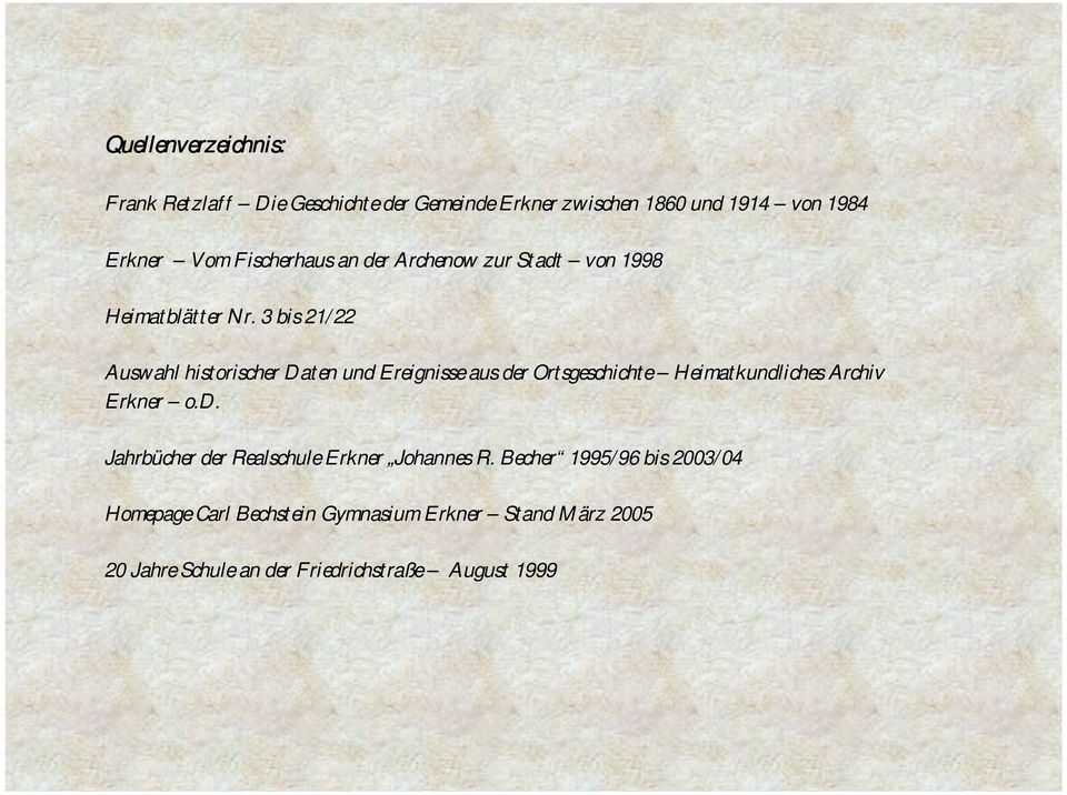 3 bis 21/22 Auswahl historischer Daten und Ereignisse aus der Ortsgeschichte Heimatkundliches Archiv Erkner o.d. Jahrbücher der Realschule Erkner Johannes R.