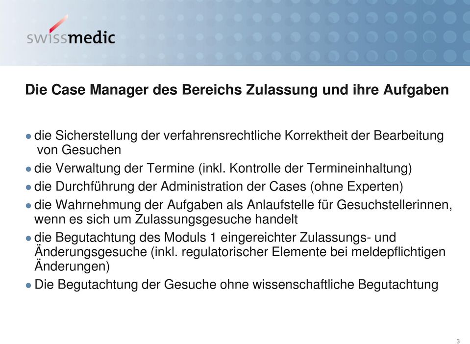 Anlaufstelle für Gesuchstellerinnen, wenn es sich um Zulassungsgesuche handelt die Begutachtung des Moduls 1 eingereichter