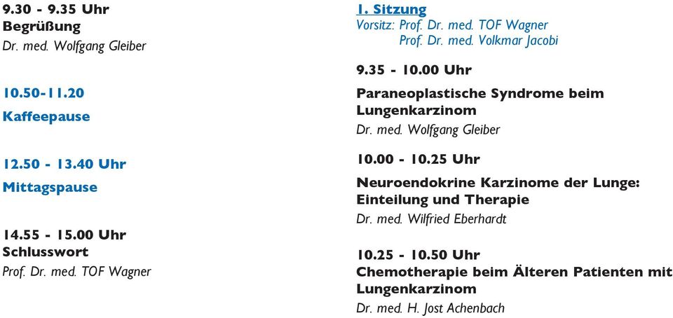 00 Uhr Paraneoplastische Syndrome beim Lungenkarzinom Dr. med. Wolfgang Gleiber 10.00-10.