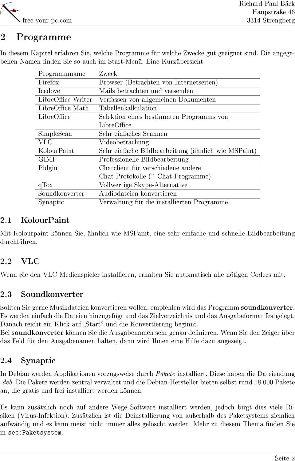1 KolourPaint Zweck Browser (Betrachten von Internetseiten) Mails betrachten und versenden Verfassen von allgemeinen Dokumenten Tabellenkalkulation Selektion eines bestimmten Programms von LibreOce