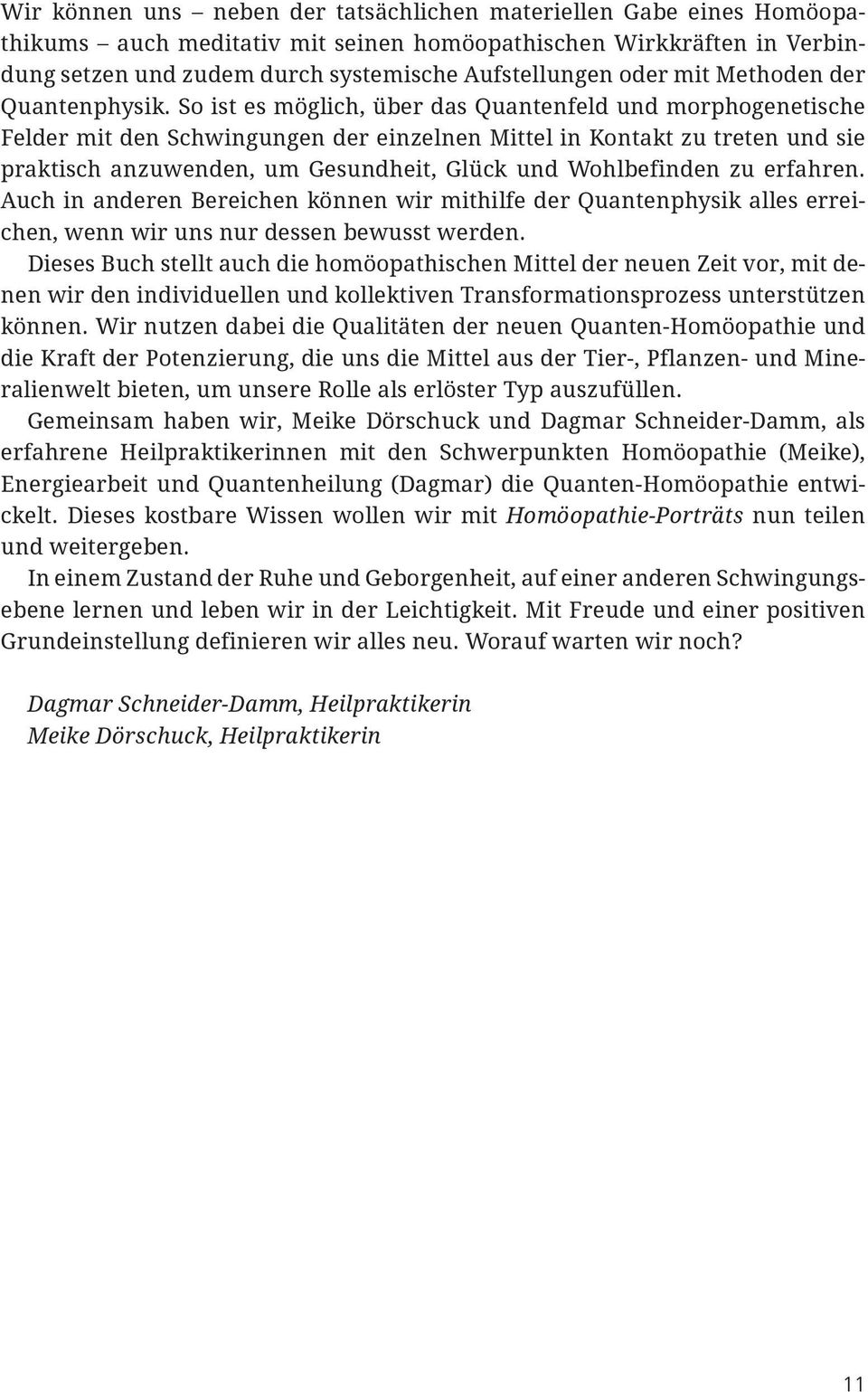 So ist es möglich, über das Quantenfeld und morphogenetische Felder mit den Schwingungen der einzelnen Mittel in Kontakt zu treten und sie praktisch anzuwenden, um Gesundheit, Glück und Wohlbefinden