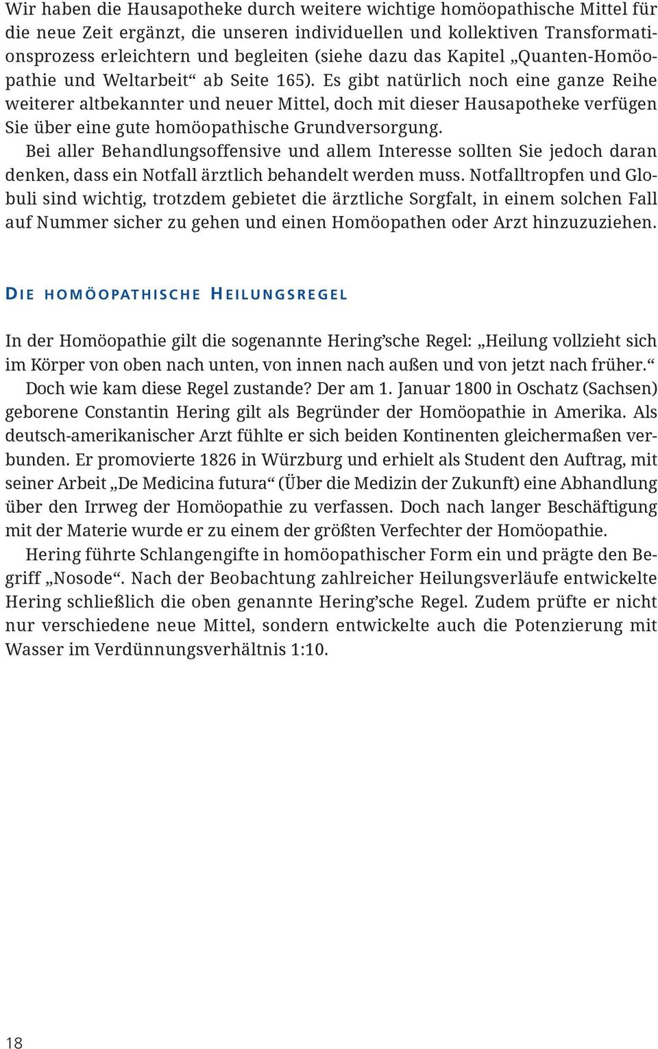 Es gibt natürlich noch eine ganze Reihe weiterer altbekannter und neuer Mittel, doch mit dieser Hausapotheke verfügen Sie über eine gute homöopathische Grundversorgung.