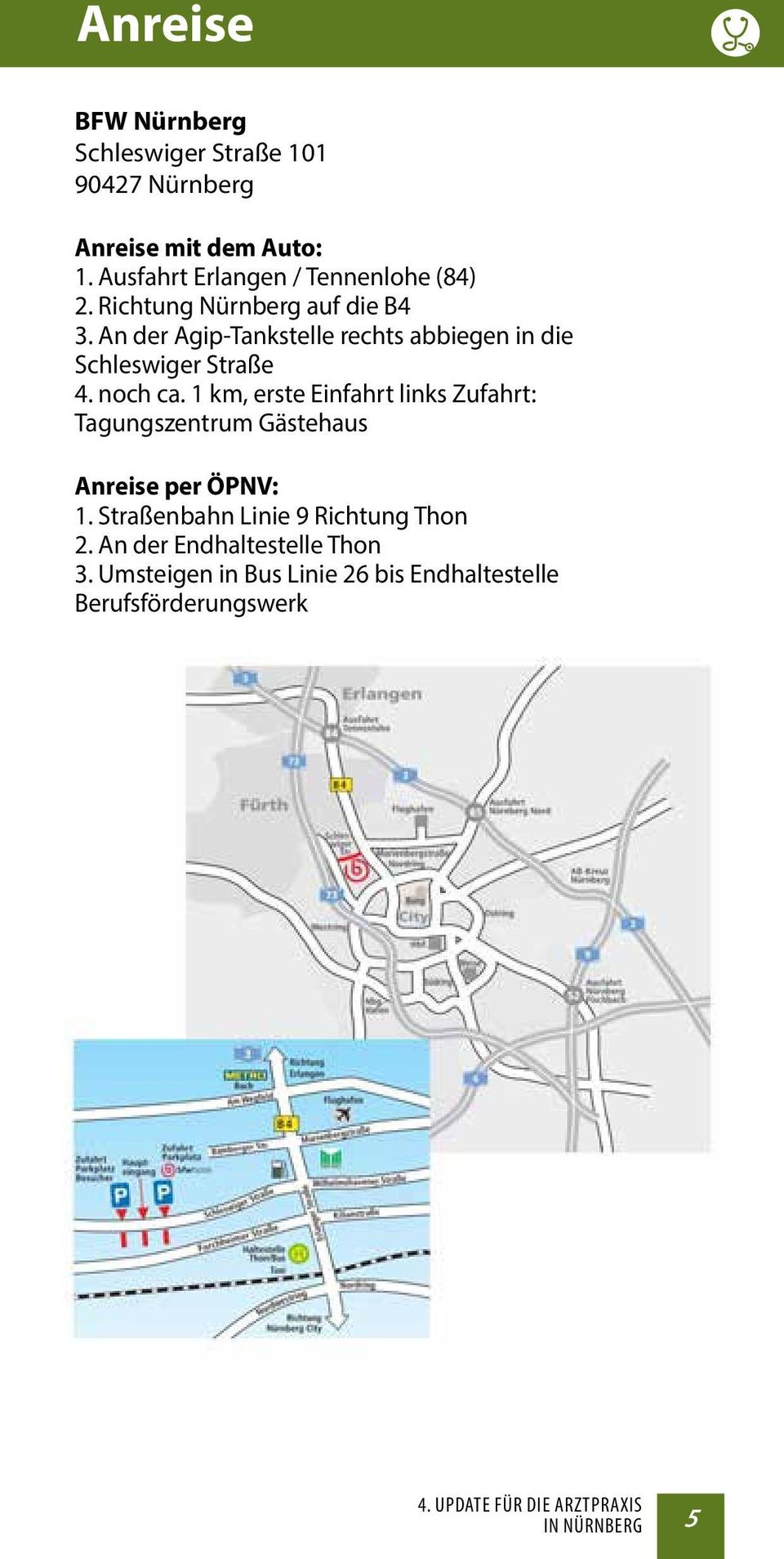 1 km, erste Einfahrt links Zufahrt: Tagungszentrum Gästehaus Anreise per ÖPNV: 1. Straßenbahn Linie 9 Richtung Thon 2.