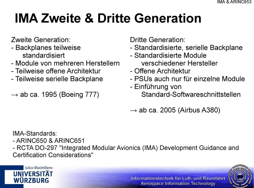 1995 (Boeing 777) Dritte Generation: - Standardisierte, serielle Backplane - Standardisierte Module verschiedener Hersteller - Offene Architektur