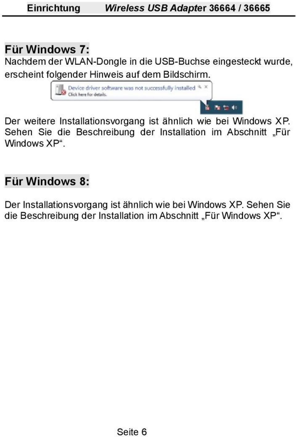 Sehen Sie die Beschreibung der Installation im Abschnitt Für Windows XP.