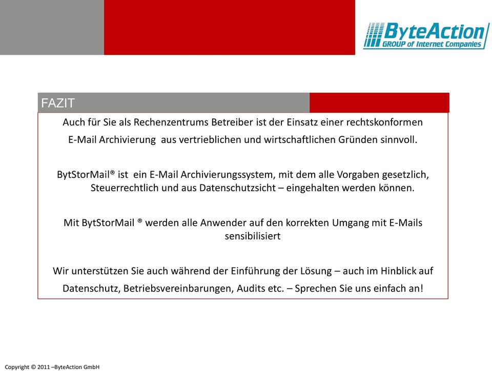 BytStorMail ist ein E-Mail Archivierungssystem, mit dem alle Vorgaben gesetzlich, Steuerrechtlich und aus Datenschutzsicht eingehalten werden