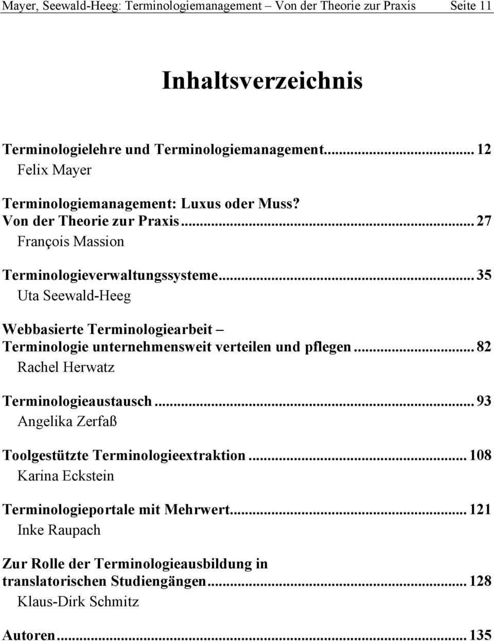 .. 35 Uta Seewald-Heeg Webbasierte Terminologiearbeit Terminologie unternehmensweit verteilen und pflegen... 82 Rachel Herwatz Terminologieaustausch.
