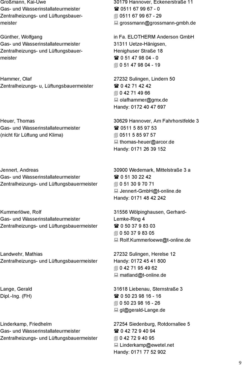 ELOTHERM Anderson GmbH Gas- und Wasserinstallateurmeister 31311 Uetze-Hänigsen, Zentralheizungs- und Lüftungsbauer- Henighuser Straße 18 meister 0 51 47 98 04-0 0 51 47 98 04-19 Hammer, Olaf 27232