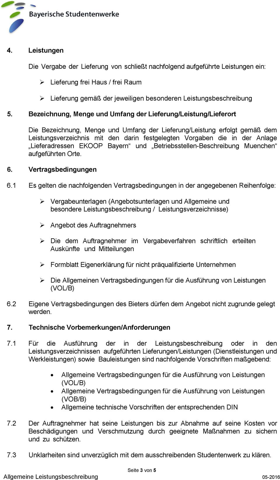 in der Anlage Lieferadressen EKOOP Bayern und Betriebsstellen-Beschreibung Muenchen aufgeführten Orte. 6. Vertragsbedingungen 6.