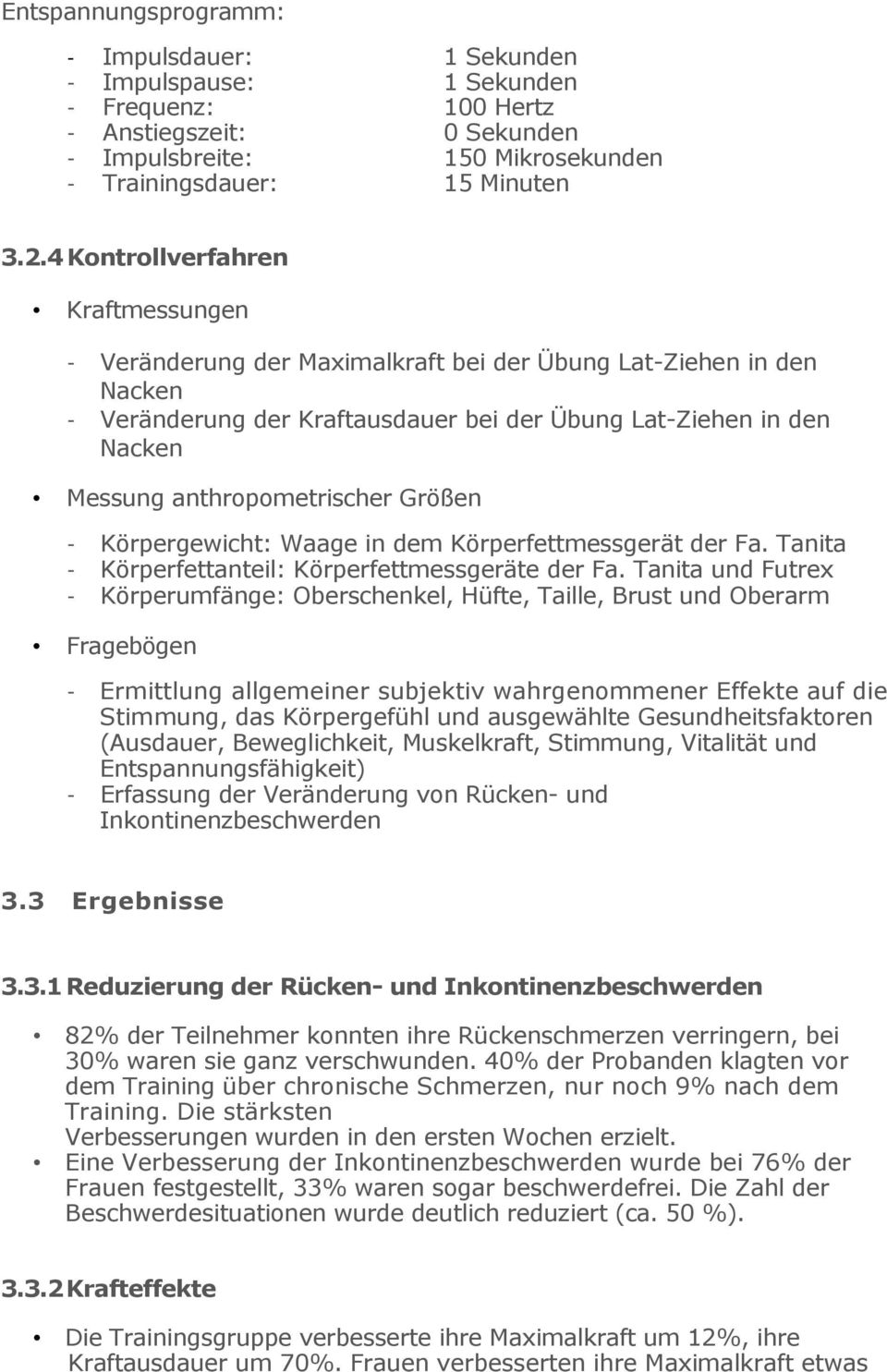 anthropometrischer Größen - Körpergewicht: Waage in dem Körperfettmessgerät der Fa. Tanita - Körperfettanteil: Körperfettmessgeräte der Fa.