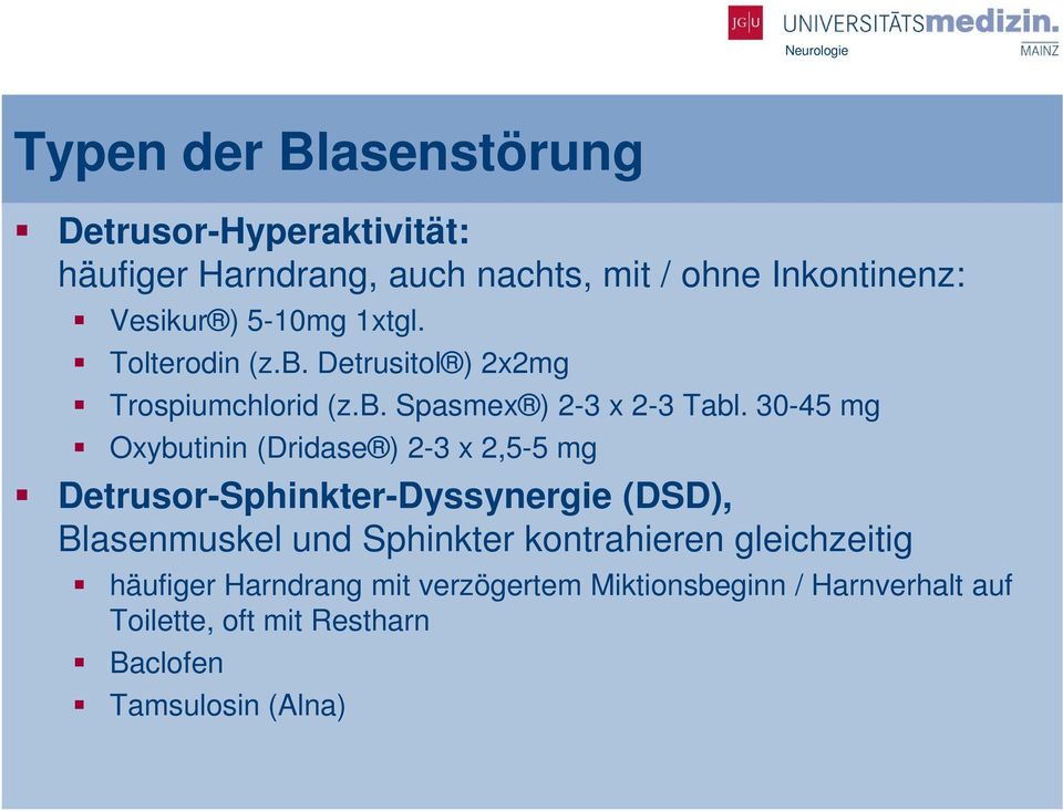 30-45 mg Oxybutinin (Dridase ) 2-3 x 2,5-5 mg Detrusor-Sphinkter-Dyssynergie (DSD), Blasenmuskel und Sphinkter