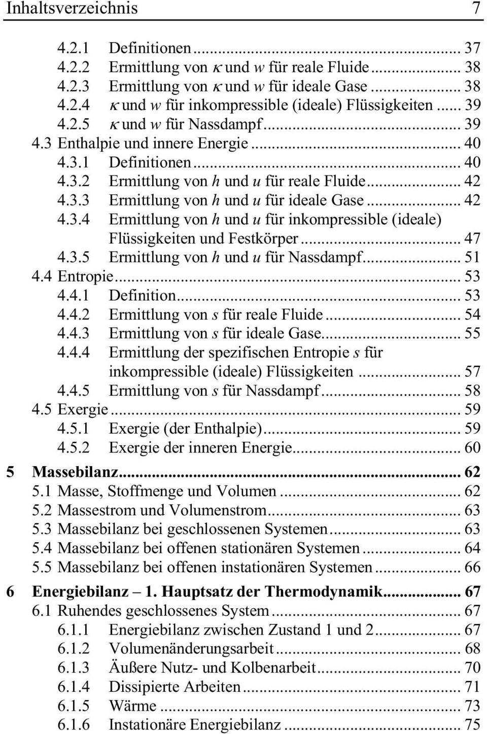 .. 42 4.3.4 Ermittlung von h und u für inkompressible (ideale) Flüssigkeiten und Festkörper... 47 4.3.5 Ermittlung von h und u für Nassdampf... 51 4.4 Entropie... 53 4.4.1 Definition... 53 4.4.2 Ermittlungvon s für reale Fluide.