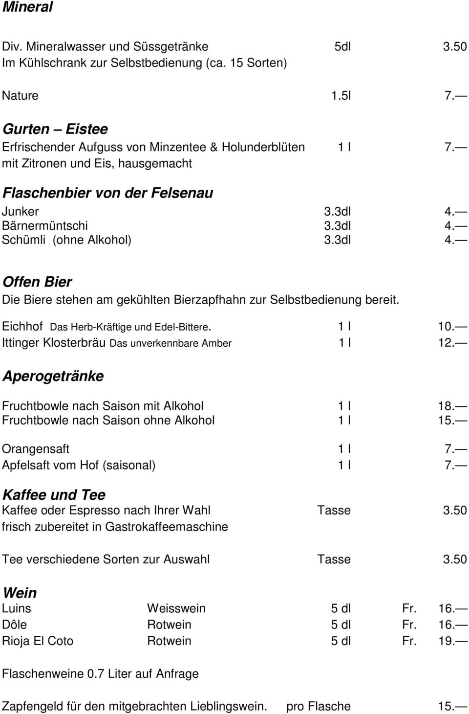 Eichhof Das Herb-Kräftige und Edel-Bittere. 1 l 10. Ittinger Klosterbräu Das unverkennbare Amber 1 l 12. Aperogetränke Fruchtbowle nach Saison mit Alkohol 1 l 18.