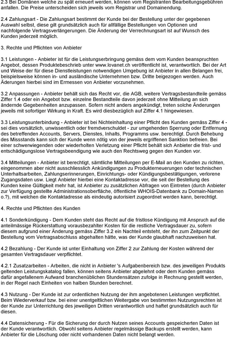 Vertragsverlängerungen. Die Änderung der Verrechnungsart ist auf Wunsch des Kunden jederzeit möglich. 3. Rechte und Pflichten von Anbieter 3.