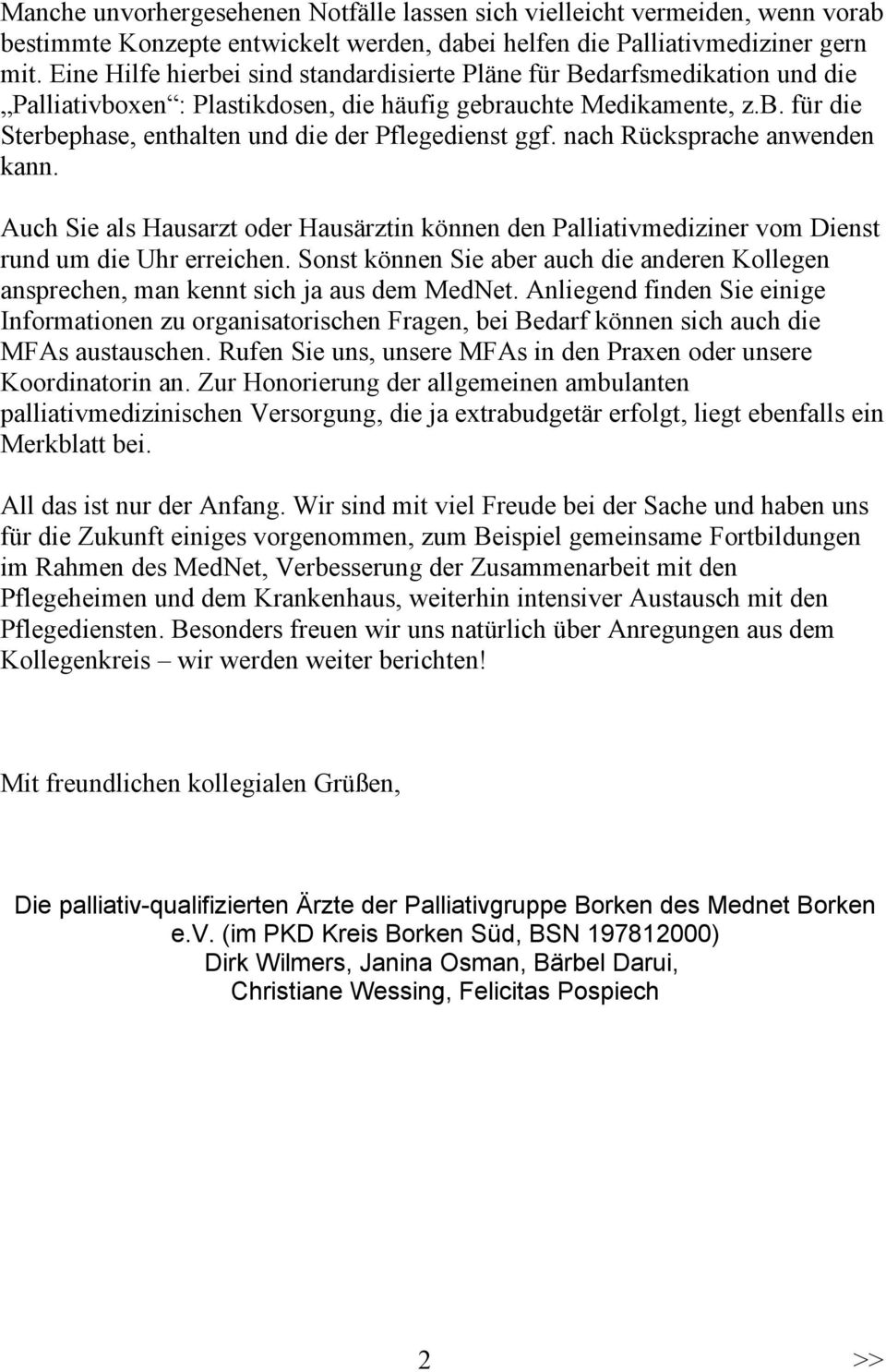 nach Rücksprache anwenden kann. Auch Sie als Hausarzt oder Hausärztin können den Palliativmediziner vom Dienst rund um die Uhr erreichen.