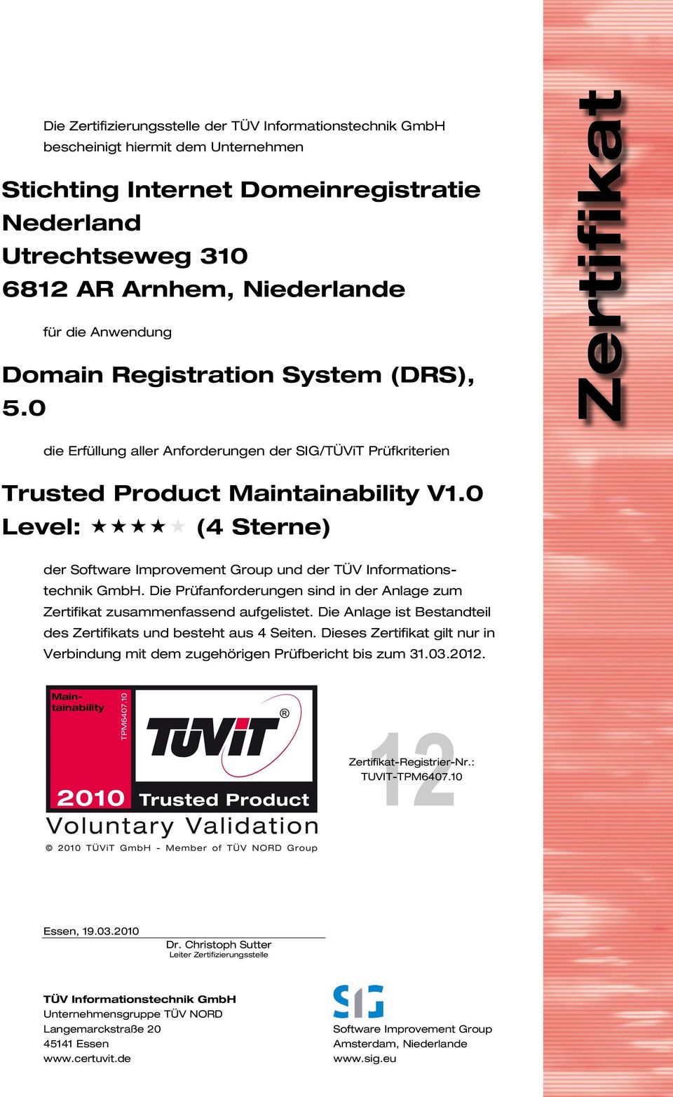 0 Level: (4 Sterne) der Software Improvement Group und der TÜV Informationstechnik GmbH. Die Prüfanforderungen sind in der Anlage zum Zertifikat zusammenfassend aufgelistet.