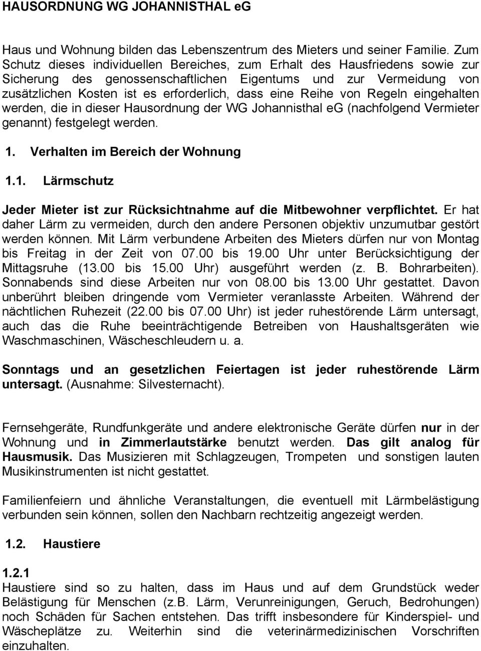 Reihe von Regeln eingehalten werden, die in dieser Hausordnung der WG Johannisthal eg (nachfolgend Vermieter genannt) festgelegt werden. 1.