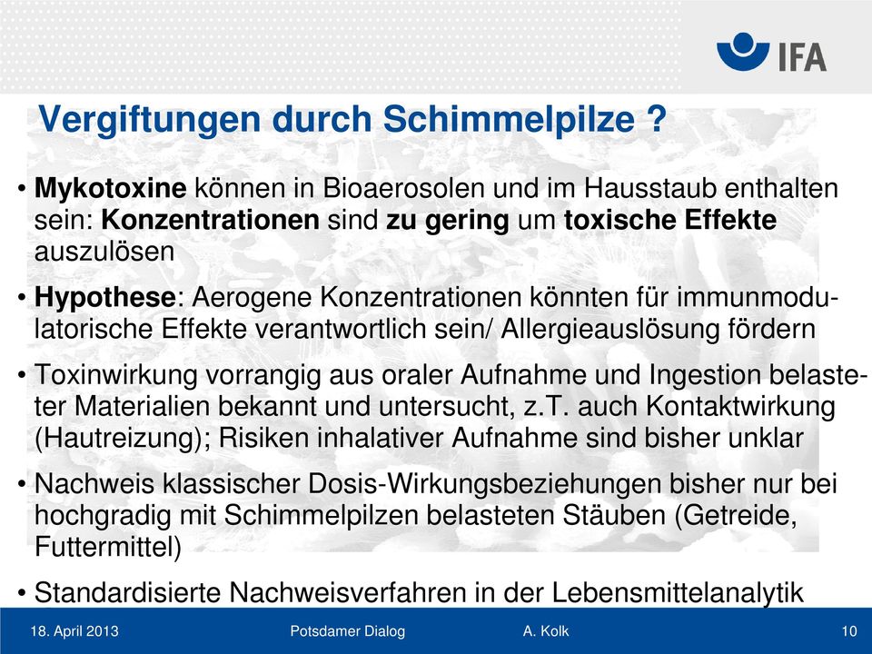 könnten für immunmodulatorische Effekte verantwortlich sein/ Allergieauslösung fördern Toxinwirkung vorrangig aus oraler Aufnahme und Ingestion belasteter Materialien