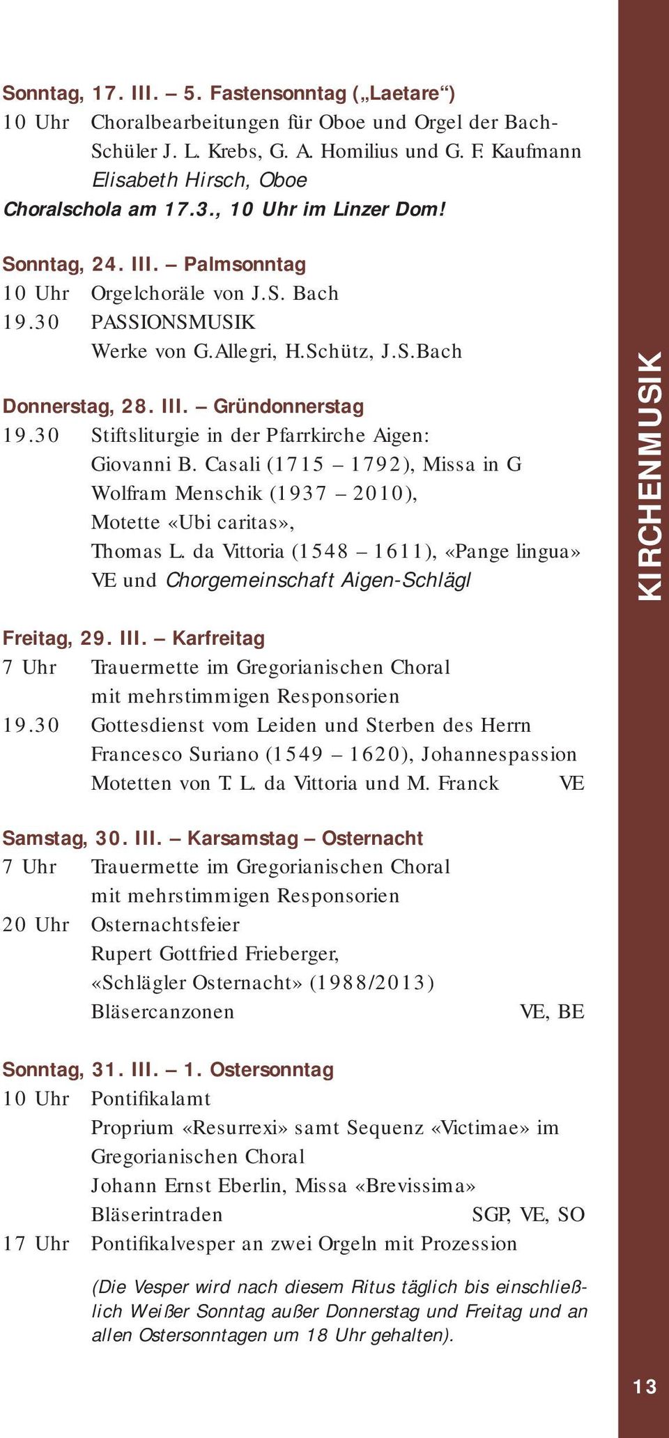 30 Stiftsliturgie in der Pfarrkirche Aigen: Giovanni B. Casali (1715 1792), Missa in G Wolfram Menschik (1937 2010), Motette «Ubi caritas», Thomas L.