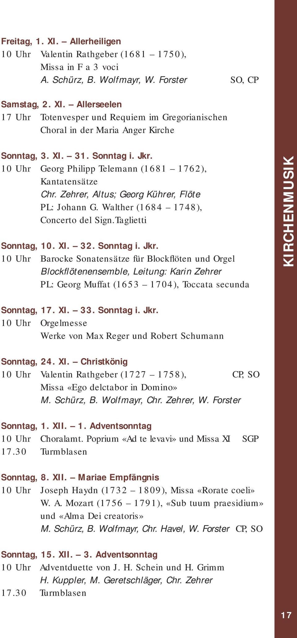 32. Sonntag i. Jkr. 10 Uhr Barocke Sonatensätze für Blockflöten und Orgel Blockflötenensemble, Leitung: Karin Zehrer PL: Georg Muffat (1653 1704), Toccata secunda KIRCHENMUSIK Sonntag, 17. XI. 33.