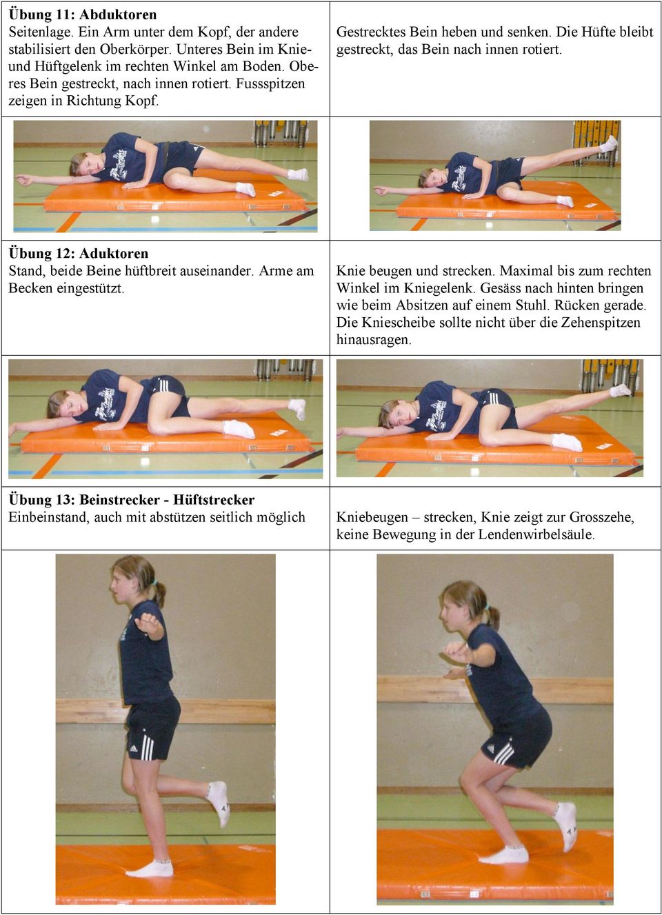 Übung 12: Aduktoren Stand, beide Beine hüftbreit auseinander. Arme am Becken eingestützt. Knie beugen und strecken. Maximal bis zum rechten Winkel im Kniegelenk.